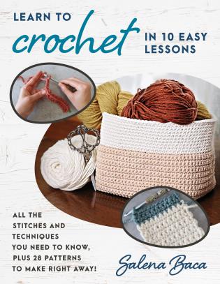 Learn to Crochet in 10 Easy Lessons: All the Stitches and Techniques You  Need to Know, Plus 28 Patterns to Make Right Away!